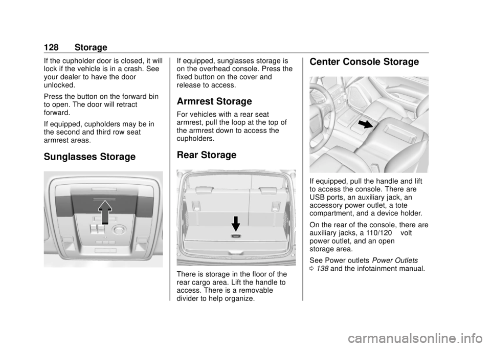 CHEVROLET TAHOE 2018  Owners Manual Chevrolet Tahoe/Suburban Owner Manual (GMNA-Localizing-U.S./Canada/
Mexico-11349385) - 2018 - crc - 11/3/17
128 Storage
If the cupholder door is closed, it will
lock if the vehicle is in a crash. See
