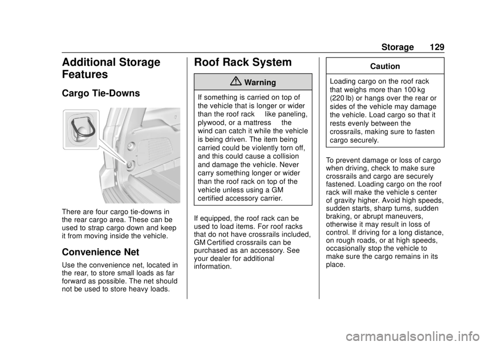 CHEVROLET TAHOE 2018  Owners Manual Chevrolet Tahoe/Suburban Owner Manual (GMNA-Localizing-U.S./Canada/
Mexico-11349385) - 2018 - crc - 11/3/17
Storage 129
Additional Storage
Features
Cargo Tie-Downs
There are four cargo tie-downs in
th