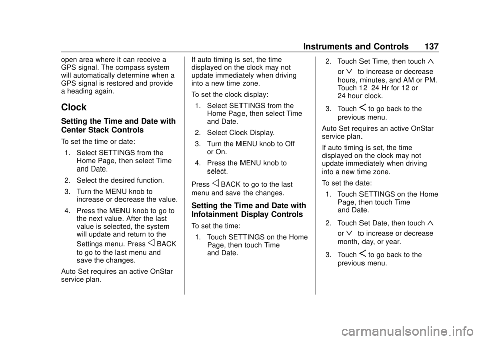 CHEVROLET SUBURBAN 2018  Owners Manual Chevrolet Tahoe/Suburban Owner Manual (GMNA-Localizing-U.S./Canada/
Mexico-11349385) - 2018 - crc - 11/3/17
Instruments and Controls 137
open area where it can receive a
GPS signal. The compass system