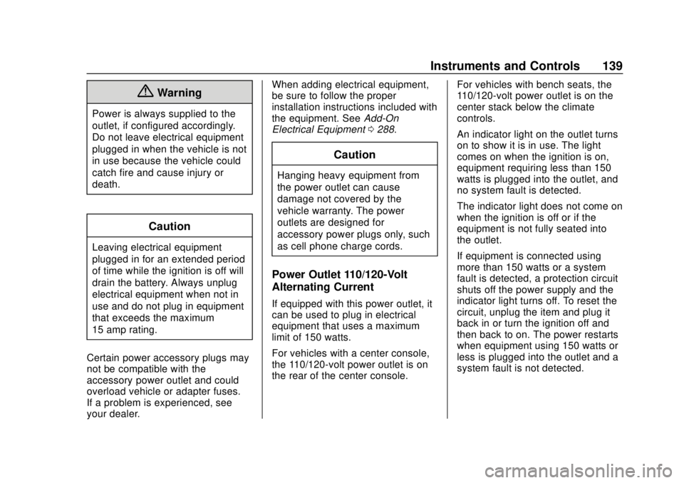 CHEVROLET TAHOE 2018 Owners Manual Chevrolet Tahoe/Suburban Owner Manual (GMNA-Localizing-U.S./Canada/
Mexico-11349385) - 2018 - crc - 11/3/17
Instruments and Controls 139
{Warning
Power is always supplied to the
outlet, if configured CHEVROLET TAHOE 2018 Owners Manual Chevrolet Tahoe/Suburban Owner Manual (GMNA-Localizing-U.S./Canada/
Mexico-11349385) - 2018 - crc - 11/3/17
Instruments and Controls 139
{Warning
Power is always supplied to the
outlet, if configured