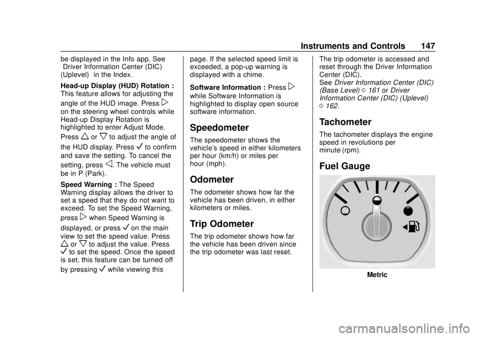 CHEVROLET TAHOE 2018 Owners Manual Chevrolet Tahoe/Suburban Owner Manual (GMNA-Localizing-U.S./Canada/
Mexico-11349385) - 2018 - crc - 11/3/17
Instruments and Controls 147
be displayed in the Info app. See
“Driver Information Center CHEVROLET TAHOE 2018 Owners Manual Chevrolet Tahoe/Suburban Owner Manual (GMNA-Localizing-U.S./Canada/
Mexico-11349385) - 2018 - crc - 11/3/17
Instruments and Controls 147
be displayed in the Info app. See
“Driver Information Center