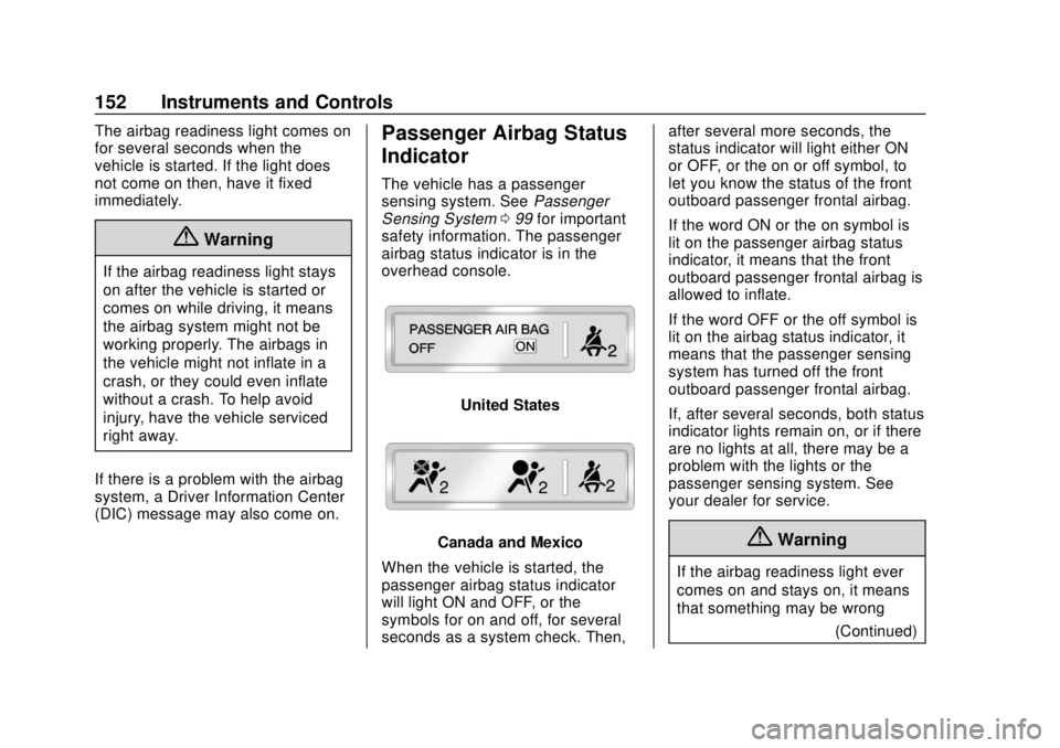 CHEVROLET TAHOE 2018 Owners Manual Chevrolet Tahoe/Suburban Owner Manual (GMNA-Localizing-U.S./Canada/
Mexico-11349385) - 2018 - crc - 11/3/17
152 Instruments and Controls
The airbag readiness light comes on
for several seconds when th CHEVROLET TAHOE 2018 Owners Manual Chevrolet Tahoe/Suburban Owner Manual (GMNA-Localizing-U.S./Canada/
Mexico-11349385) - 2018 - crc - 11/3/17
152 Instruments and Controls
The airbag readiness light comes on
for several seconds when th