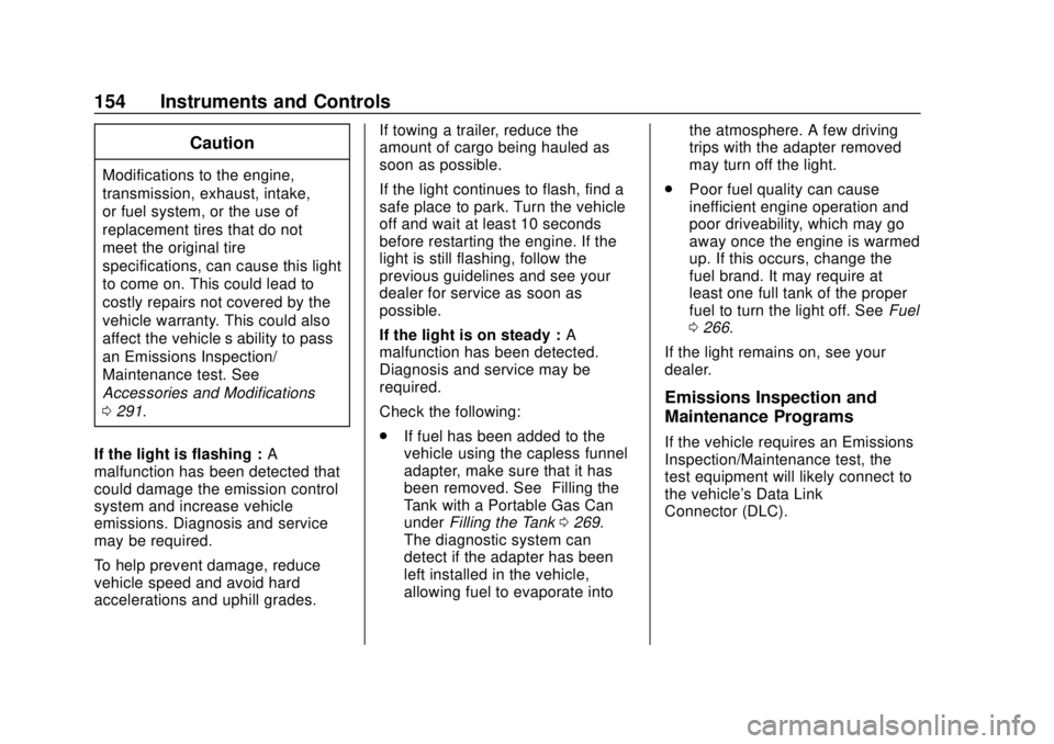 CHEVROLET TAHOE 2018  Owners Manual Chevrolet Tahoe/Suburban Owner Manual (GMNA-Localizing-U.S./Canada/
Mexico-11349385) - 2018 - crc - 11/3/17
154 Instruments and Controls
Caution
Modifications to the engine,
transmission, exhaust, int