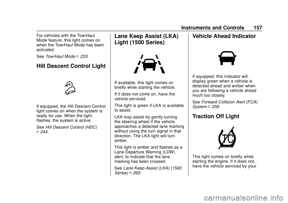 CHEVROLET TAHOE 2018 Owners Manual Chevrolet Tahoe/Suburban Owner Manual (GMNA-Localizing-U.S./Canada/
Mexico-11349385) - 2018 - crc - 11/3/17
Instruments and Controls 157
For vehicles with the Tow/Haul
Mode feature, this light comes o CHEVROLET TAHOE 2018 Owners Manual Chevrolet Tahoe/Suburban Owner Manual (GMNA-Localizing-U.S./Canada/
Mexico-11349385) - 2018 - crc - 11/3/17
Instruments and Controls 157
For vehicles with the Tow/Haul
Mode feature, this light comes o