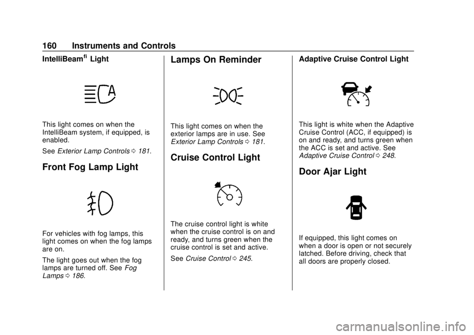 CHEVROLET TAHOE 2018  Owners Manual Chevrolet Tahoe/Suburban Owner Manual (GMNA-Localizing-U.S./Canada/
Mexico-11349385) - 2018 - crc - 11/3/17
160 Instruments and Controls
IntelliBeam®Light
This light comes on when the
IntelliBeam sys