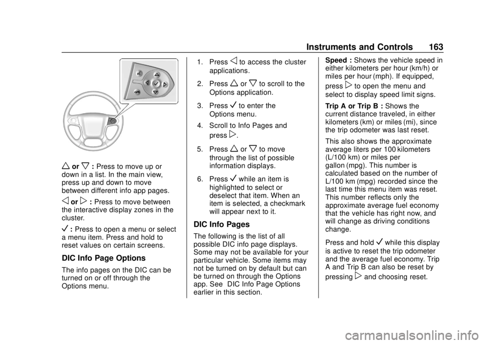 CHEVROLET TAHOE 2018 User Guide Chevrolet Tahoe/Suburban Owner Manual (GMNA-Localizing-U.S./Canada/
Mexico-11349385) - 2018 - crc - 11/3/17
Instruments and Controls 163
worx:Press to move up or
down in a list. In the main view,
pres