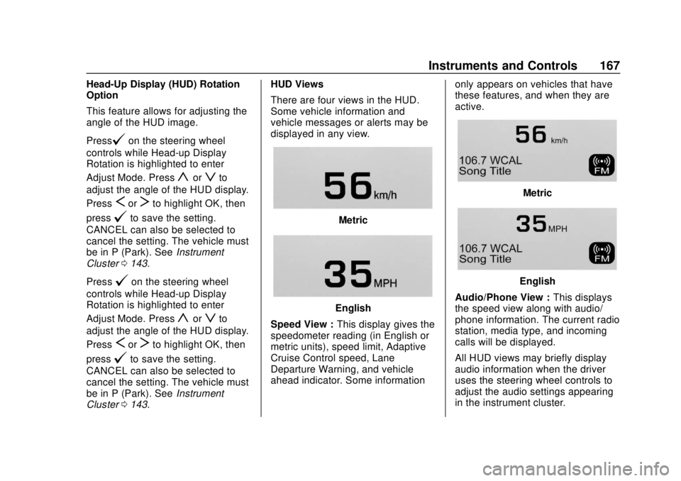 CHEVROLET TAHOE 2018 User Guide Chevrolet Tahoe/Suburban Owner Manual (GMNA-Localizing-U.S./Canada/
Mexico-11349385) - 2018 - crc - 11/3/17
Instruments and Controls 167
Head-Up Display (HUD) Rotation
Option
This feature allows for a