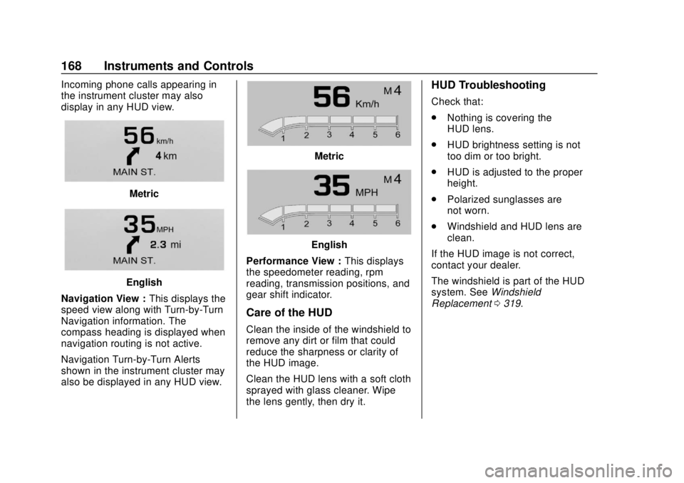 CHEVROLET TAHOE 2018 User Guide Chevrolet Tahoe/Suburban Owner Manual (GMNA-Localizing-U.S./Canada/
Mexico-11349385) - 2018 - crc - 11/3/17
168 Instruments and Controls
Incoming phone calls appearing in
the instrument cluster may al