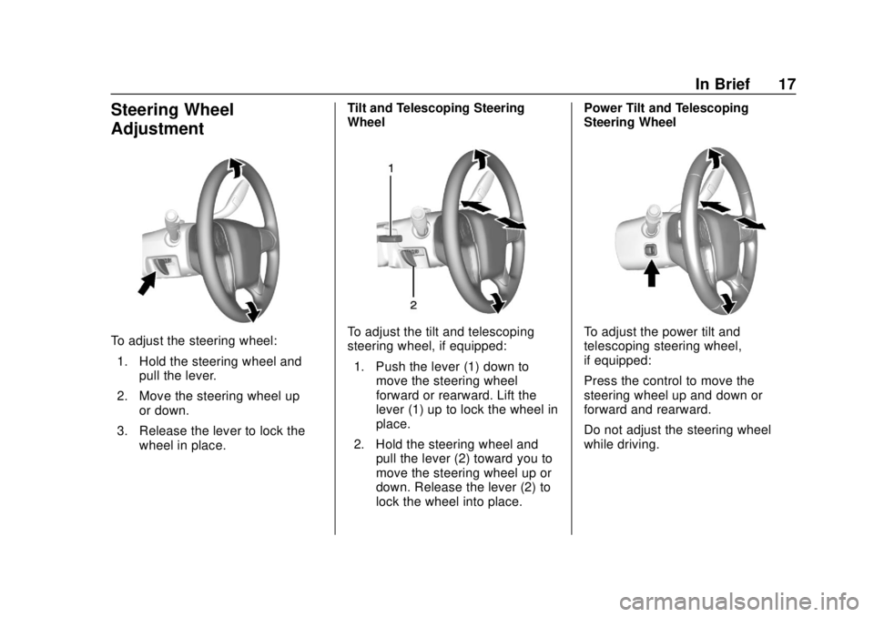 CHEVROLET SUBURBAN 2018 User Guide Chevrolet Tahoe/Suburban Owner Manual (GMNA-Localizing-U.S./Canada/
Mexico-11349385) - 2018 - crc - 11/3/17
In Brief 17
Steering Wheel
Adjustment
To adjust the steering wheel:1. Hold the steering whee
