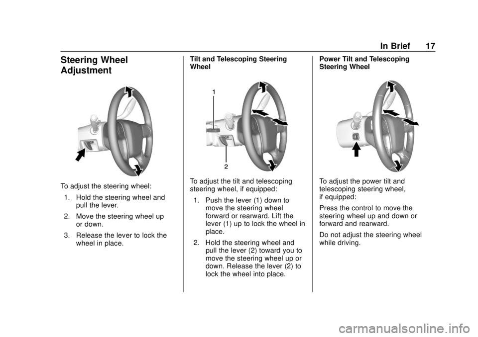 CHEVROLET TAHOE 2018 User Guide Chevrolet Tahoe/Suburban Owner Manual (GMNA-Localizing-U.S./Canada/
Mexico-11349385) - 2018 - crc - 11/3/17
In Brief 17
Steering Wheel
Adjustment
To adjust the steering wheel:1. Hold the steering whee