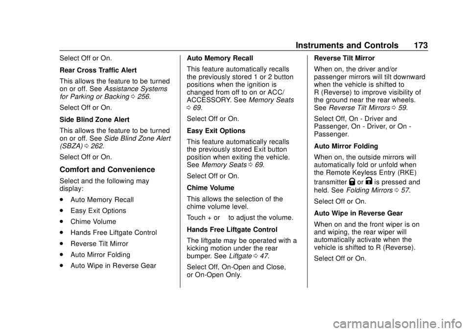 CHEVROLET TAHOE 2018 Owners Manual Chevrolet Tahoe/Suburban Owner Manual (GMNA-Localizing-U.S./Canada/
Mexico-11349385) - 2018 - crc - 11/3/17
Instruments and Controls 173
Select Off or On.
Rear Cross Traffic Alert
This allows the feat CHEVROLET TAHOE 2018 Owners Manual Chevrolet Tahoe/Suburban Owner Manual (GMNA-Localizing-U.S./Canada/
Mexico-11349385) - 2018 - crc - 11/3/17
Instruments and Controls 173
Select Off or On.
Rear Cross Traffic Alert
This allows the feat