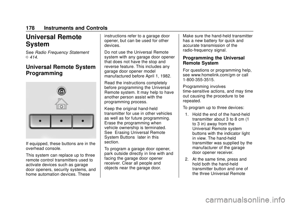 CHEVROLET TAHOE 2018 Owners Manual Chevrolet Tahoe/Suburban Owner Manual (GMNA-Localizing-U.S./Canada/
Mexico-11349385) - 2018 - crc - 11/3/17
178 Instruments and Controls
Universal Remote
System
SeeRadio Frequency Statement
0 414.
Uni CHEVROLET TAHOE 2018 Owners Manual Chevrolet Tahoe/Suburban Owner Manual (GMNA-Localizing-U.S./Canada/
Mexico-11349385) - 2018 - crc - 11/3/17
178 Instruments and Controls
Universal Remote
System
SeeRadio Frequency Statement
0 414.
Uni