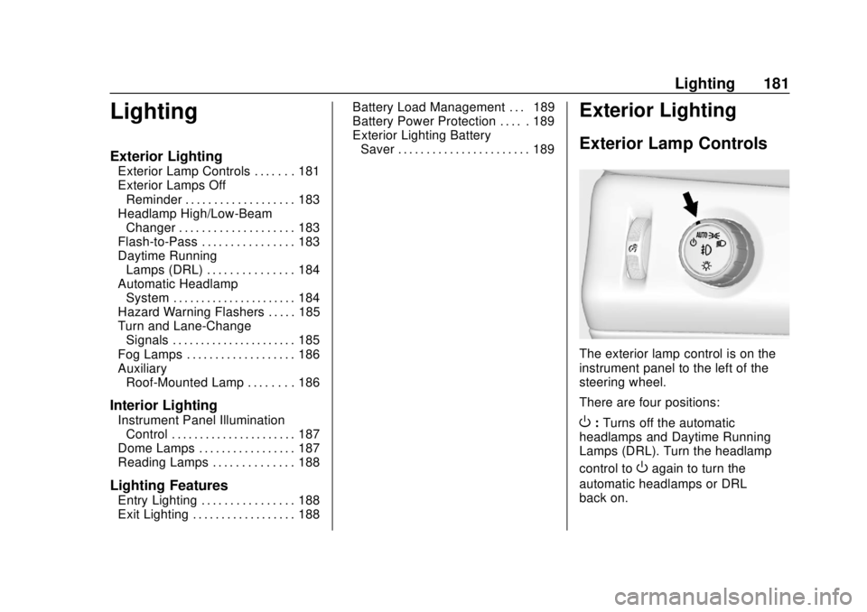 CHEVROLET TAHOE 2018  Owners Manual Chevrolet Tahoe/Suburban Owner Manual (GMNA-Localizing-U.S./Canada/
Mexico-11349385) - 2018 - crc - 11/3/17
Lighting 181
Lighting
Exterior Lighting
Exterior Lamp Controls . . . . . . . 181
Exterior La