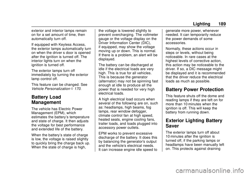 CHEVROLET SUBURBAN 2018  Owners Manual Chevrolet Tahoe/Suburban Owner Manual (GMNA-Localizing-U.S./Canada/
Mexico-11349385) - 2018 - crc - 11/3/17
Lighting 189
exterior and interior lamps remain
on for a set amount of time, then
automatica