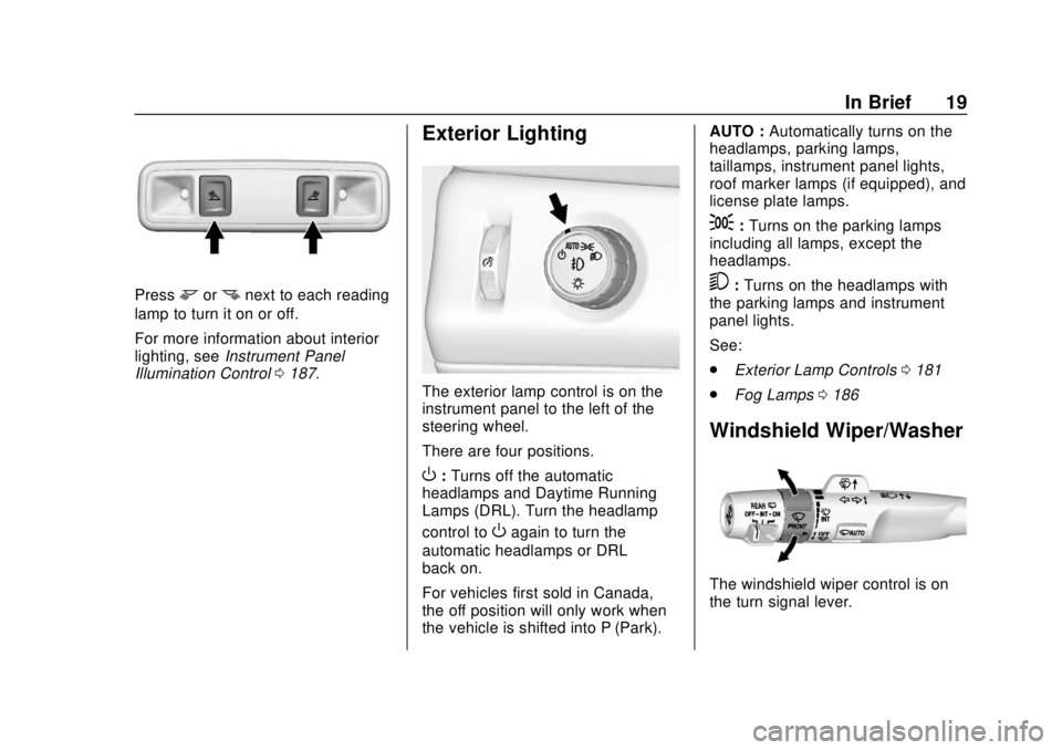 CHEVROLET TAHOE 2018 User Guide Chevrolet Tahoe/Suburban Owner Manual (GMNA-Localizing-U.S./Canada/
Mexico-11349385) - 2018 - crc - 11/3/17
In Brief 19
Pressmornnext to each reading
lamp to turn it on or off.
For more information ab