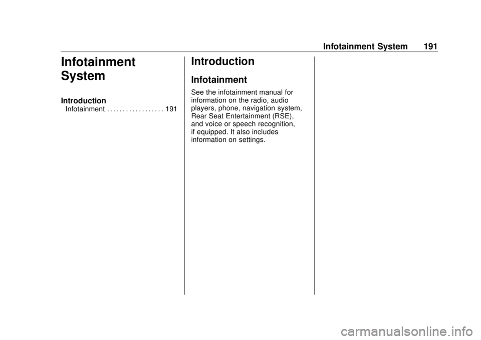 CHEVROLET SUBURBAN 2018  Owners Manual Chevrolet Tahoe/Suburban Owner Manual (GMNA-Localizing-U.S./Canada/
Mexico-11349385) - 2018 - crc - 11/3/17
Infotainment System 191
Infotainment
System
Introduction
Infotainment . . . . . . . . . . . 