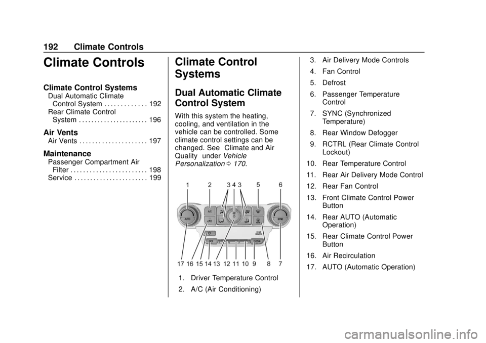 CHEVROLET TAHOE 2018  Owners Manual Chevrolet Tahoe/Suburban Owner Manual (GMNA-Localizing-U.S./Canada/
Mexico-11349385) - 2018 - crc - 11/3/17
192 Climate Controls
Climate Controls
Climate Control Systems
Dual Automatic ClimateControl 