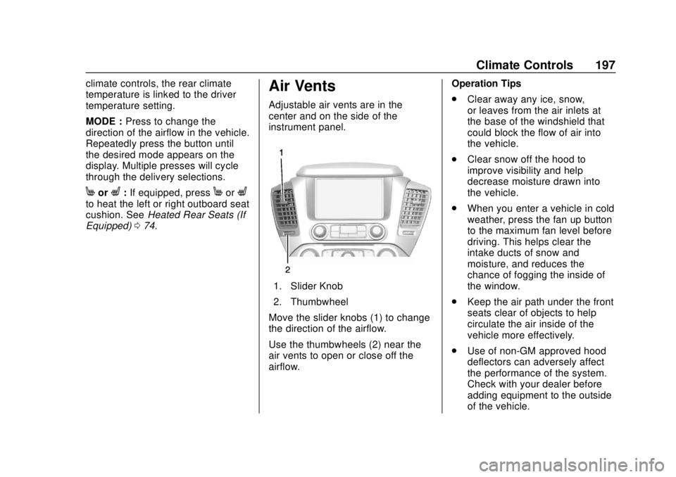 CHEVROLET TAHOE 2018 Owners Manual Chevrolet Tahoe/Suburban Owner Manual (GMNA-Localizing-U.S./Canada/
Mexico-11349385) - 2018 - crc - 11/3/17
Climate Controls 197
climate controls, the rear climate
temperature is linked to the driver
CHEVROLET TAHOE 2018 Owners Manual Chevrolet Tahoe/Suburban Owner Manual (GMNA-Localizing-U.S./Canada/
Mexico-11349385) - 2018 - crc - 11/3/17
Climate Controls 197
climate controls, the rear climate
temperature is linked to the driver
