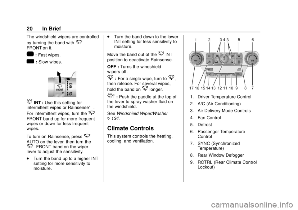 CHEVROLET SUBURBAN 2018 Owners Guide Chevrolet Tahoe/Suburban Owner Manual (GMNA-Localizing-U.S./Canada/
Mexico-11349385) - 2018 - crc - 11/3/17
20 In Brief
The windshield wipers are controlled
by turning the band with
z
FRONT on it.
1:F