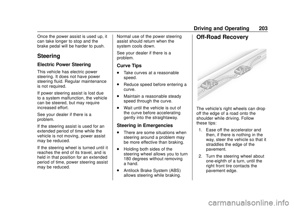 CHEVROLET TAHOE 2018  Owners Manual Chevrolet Tahoe/Suburban Owner Manual (GMNA-Localizing-U.S./Canada/
Mexico-11349385) - 2018 - crc - 11/3/17
Driving and Operating 203
Once the power assist is used up, it
can take longer to stop and t