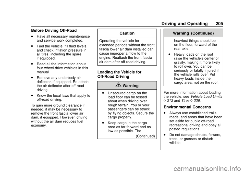 CHEVROLET TAHOE 2018 Owners Manual Chevrolet Tahoe/Suburban Owner Manual (GMNA-Localizing-U.S./Canada/
Mexico-11349385) - 2018 - crc - 11/3/17
Driving and Operating 205
Before Driving Off-Road
.Have all necessary maintenance
and servic CHEVROLET TAHOE 2018 Owners Manual Chevrolet Tahoe/Suburban Owner Manual (GMNA-Localizing-U.S./Canada/
Mexico-11349385) - 2018 - crc - 11/3/17
Driving and Operating 205
Before Driving Off-Road
.Have all necessary maintenance
and servic