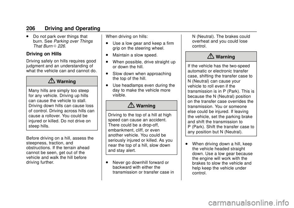 CHEVROLET TAHOE 2018 Owners Manual Chevrolet Tahoe/Suburban Owner Manual (GMNA-Localizing-U.S./Canada/
Mexico-11349385) - 2018 - crc - 11/3/17
206 Driving and Operating
.Do not park over things that
burn. See Parking over Things
That B CHEVROLET TAHOE 2018 Owners Manual Chevrolet Tahoe/Suburban Owner Manual (GMNA-Localizing-U.S./Canada/
Mexico-11349385) - 2018 - crc - 11/3/17
206 Driving and Operating
.Do not park over things that
burn. See Parking over Things
That B