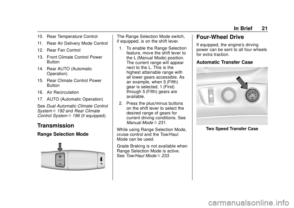 CHEVROLET TAHOE 2018 Owners Guide Chevrolet Tahoe/Suburban Owner Manual (GMNA-Localizing-U.S./Canada/
Mexico-11349385) - 2018 - crc - 11/3/17
In Brief 21
10. Rear Temperature Control
11. Rear Air Delivery Mode Control
12. Rear Fan Con