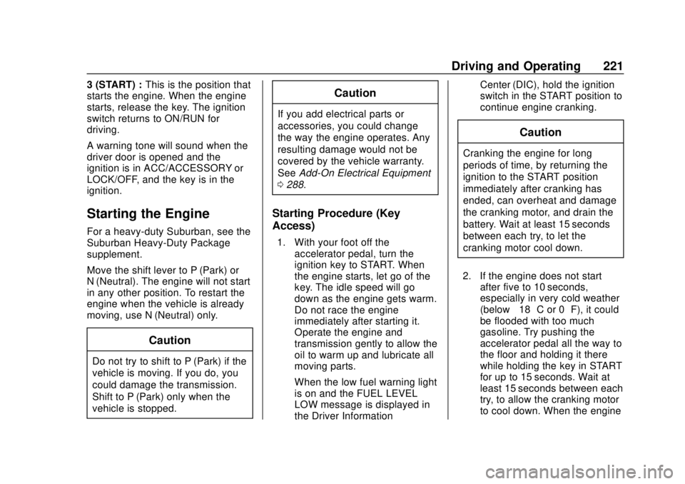 CHEVROLET TAHOE 2018 Owners Manual Chevrolet Tahoe/Suburban Owner Manual (GMNA-Localizing-U.S./Canada/
Mexico-11349385) - 2018 - crc - 11/3/17
Driving and Operating 221
3 (START) :This is the position that
starts the engine. When the e CHEVROLET TAHOE 2018 Owners Manual Chevrolet Tahoe/Suburban Owner Manual (GMNA-Localizing-U.S./Canada/
Mexico-11349385) - 2018 - crc - 11/3/17
Driving and Operating 221
3 (START) :This is the position that
starts the engine. When the e