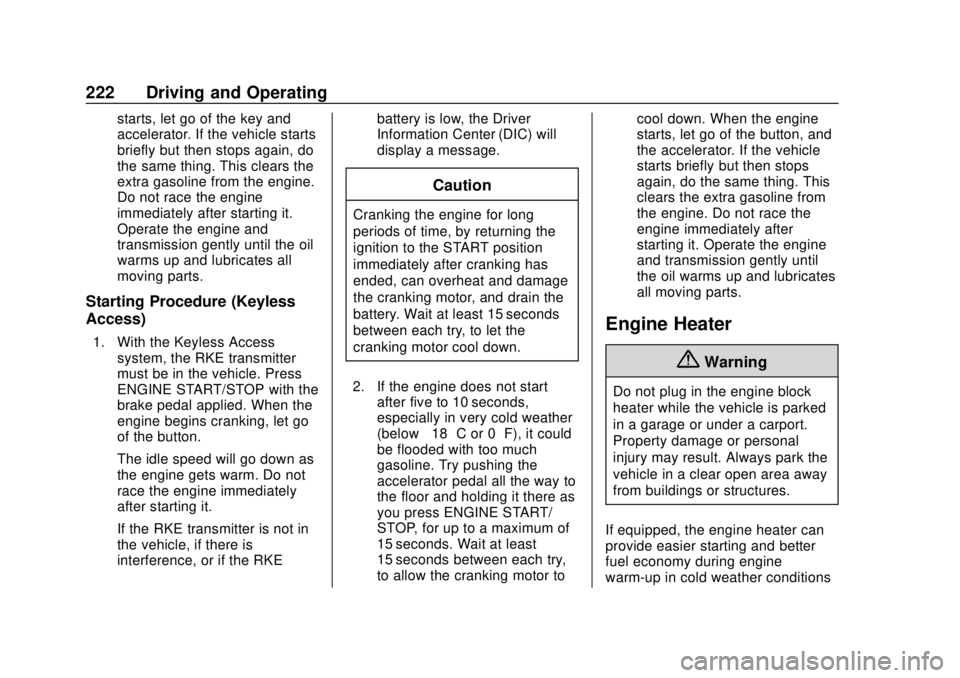 CHEVROLET TAHOE 2018 Owners Manual Chevrolet Tahoe/Suburban Owner Manual (GMNA-Localizing-U.S./Canada/
Mexico-11349385) - 2018 - crc - 11/3/17
222 Driving and Operating
starts, let go of the key and
accelerator. If the vehicle starts
b CHEVROLET TAHOE 2018 Owners Manual Chevrolet Tahoe/Suburban Owner Manual (GMNA-Localizing-U.S./Canada/
Mexico-11349385) - 2018 - crc - 11/3/17
222 Driving and Operating
starts, let go of the key and
accelerator. If the vehicle starts
b