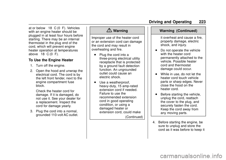 CHEVROLET TAHOE 2018 Owners Manual Chevrolet Tahoe/Suburban Owner Manual (GMNA-Localizing-U.S./Canada/
Mexico-11349385) - 2018 - crc - 11/3/17
Driving and Operating 223
at or below−18 °C (0 °F). Vehicles
with an engine heater shoul CHEVROLET TAHOE 2018 Owners Manual Chevrolet Tahoe/Suburban Owner Manual (GMNA-Localizing-U.S./Canada/
Mexico-11349385) - 2018 - crc - 11/3/17
Driving and Operating 223
at or below−18 °C (0 °F). Vehicles
with an engine heater shoul