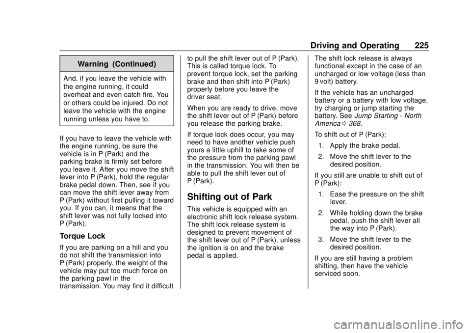 CHEVROLET TAHOE 2018 Owners Manual Chevrolet Tahoe/Suburban Owner Manual (GMNA-Localizing-U.S./Canada/
Mexico-11349385) - 2018 - crc - 11/3/17
Driving and Operating 225
Warning (Continued)
And, if you leave the vehicle with
the engine CHEVROLET TAHOE 2018 Owners Manual Chevrolet Tahoe/Suburban Owner Manual (GMNA-Localizing-U.S./Canada/
Mexico-11349385) - 2018 - crc - 11/3/17
Driving and Operating 225
Warning (Continued)
And, if you leave the vehicle with
the engine