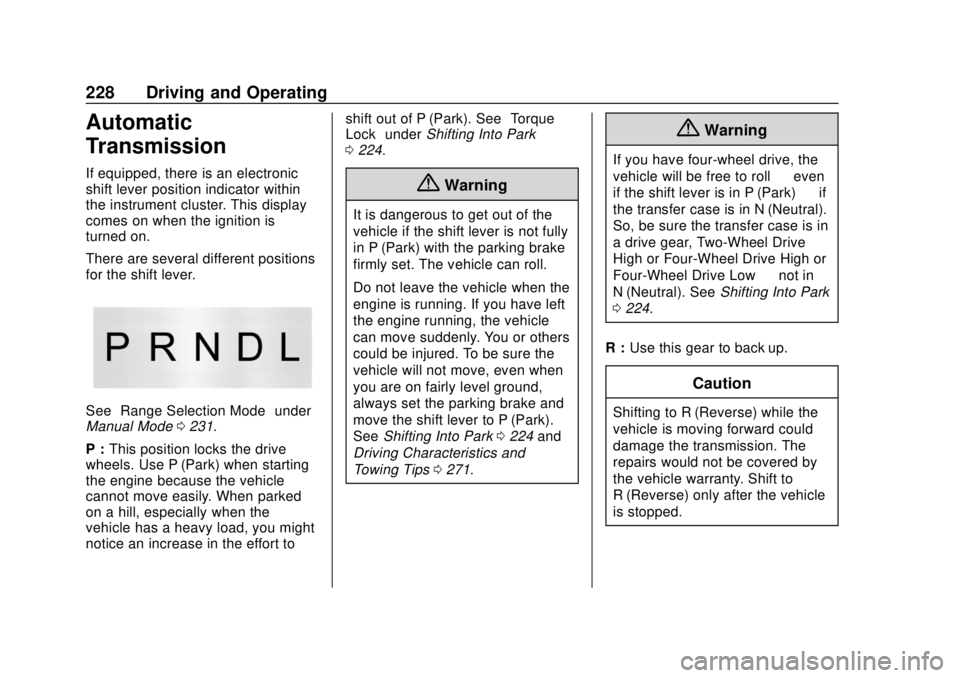 CHEVROLET TAHOE 2018 Owners Guide Chevrolet Tahoe/Suburban Owner Manual (GMNA-Localizing-U.S./Canada/
Mexico-11349385) - 2018 - crc - 11/3/17
228 Driving and Operating
Automatic
Transmission
If equipped, there is an electronic
shift l