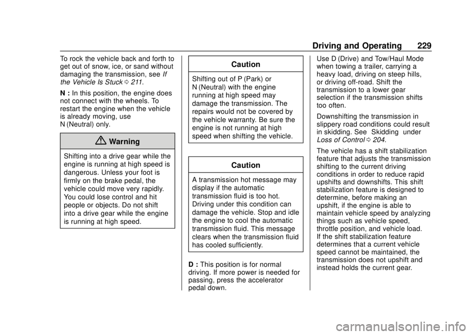 CHEVROLET TAHOE 2018 Owners Manual Chevrolet Tahoe/Suburban Owner Manual (GMNA-Localizing-U.S./Canada/
Mexico-11349385) - 2018 - crc - 11/3/17
Driving and Operating 229
To rock the vehicle back and forth to
get out of snow, ice, or san CHEVROLET TAHOE 2018 Owners Manual Chevrolet Tahoe/Suburban Owner Manual (GMNA-Localizing-U.S./Canada/
Mexico-11349385) - 2018 - crc - 11/3/17
Driving and Operating 229
To rock the vehicle back and forth to
get out of snow, ice, or san