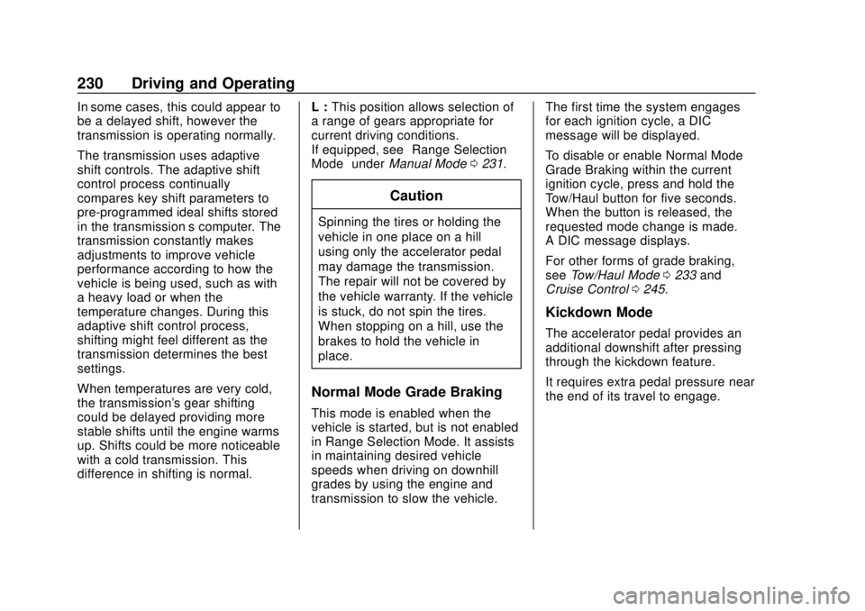 CHEVROLET TAHOE 2018 Owners Manual Chevrolet Tahoe/Suburban Owner Manual (GMNA-Localizing-U.S./Canada/
Mexico-11349385) - 2018 - crc - 11/3/17
230 Driving and Operating
In some cases, this could appear to
be a delayed shift, however th CHEVROLET TAHOE 2018 Owners Manual Chevrolet Tahoe/Suburban Owner Manual (GMNA-Localizing-U.S./Canada/
Mexico-11349385) - 2018 - crc - 11/3/17
230 Driving and Operating
In some cases, this could appear to
be a delayed shift, however th