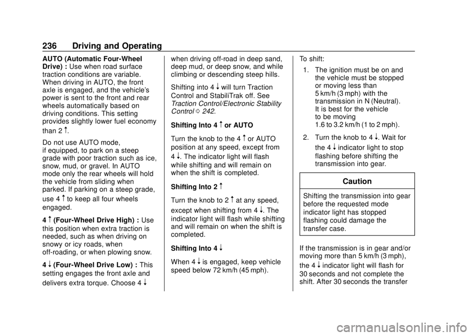 CHEVROLET TAHOE 2018 Owners Manual Chevrolet Tahoe/Suburban Owner Manual (GMNA-Localizing-U.S./Canada/
Mexico-11349385) - 2018 - crc - 11/3/17
236 Driving and Operating
AUTO (Automatic Four-Wheel
Drive) :Use when road surface
traction CHEVROLET TAHOE 2018 Owners Manual Chevrolet Tahoe/Suburban Owner Manual (GMNA-Localizing-U.S./Canada/
Mexico-11349385) - 2018 - crc - 11/3/17
236 Driving and Operating
AUTO (Automatic Four-Wheel
Drive) :Use when road surface
traction