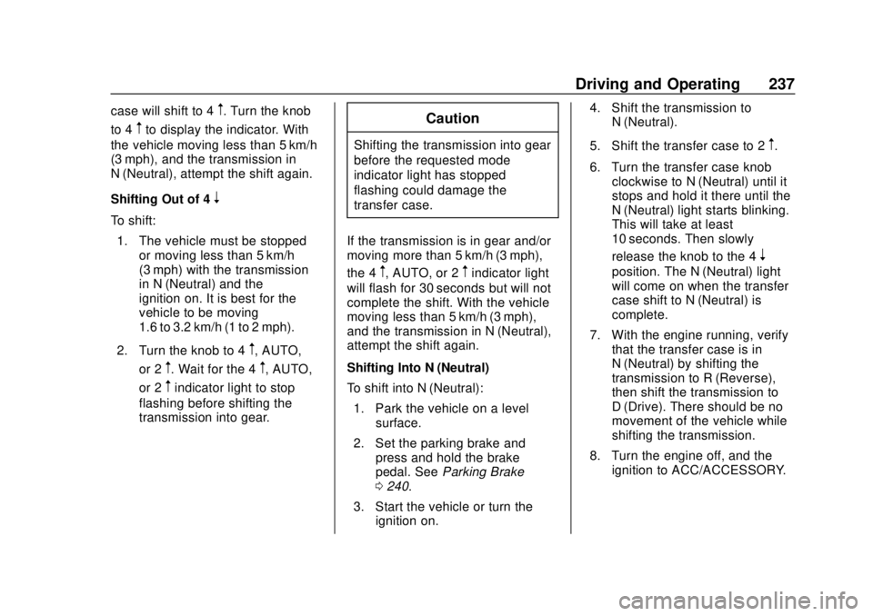 CHEVROLET TAHOE 2018 Owners Manual Chevrolet Tahoe/Suburban Owner Manual (GMNA-Localizing-U.S./Canada/
Mexico-11349385) - 2018 - crc - 11/3/17
Driving and Operating 237
case will shift to 4m. Turn the knob
to 4
mto display the indicato CHEVROLET TAHOE 2018 Owners Manual Chevrolet Tahoe/Suburban Owner Manual (GMNA-Localizing-U.S./Canada/
Mexico-11349385) - 2018 - crc - 11/3/17
Driving and Operating 237
case will shift to 4m. Turn the knob
to 4
mto display the indicato