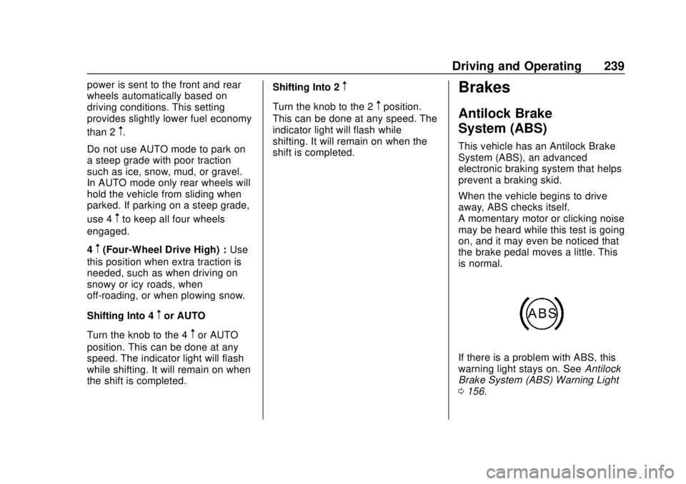 CHEVROLET TAHOE 2018 Owners Manual Chevrolet Tahoe/Suburban Owner Manual (GMNA-Localizing-U.S./Canada/
Mexico-11349385) - 2018 - crc - 11/3/17
Driving and Operating 239
power is sent to the front and rear
wheels automatically based on
CHEVROLET TAHOE 2018 Owners Manual Chevrolet Tahoe/Suburban Owner Manual (GMNA-Localizing-U.S./Canada/
Mexico-11349385) - 2018 - crc - 11/3/17
Driving and Operating 239
power is sent to the front and rear
wheels automatically based on