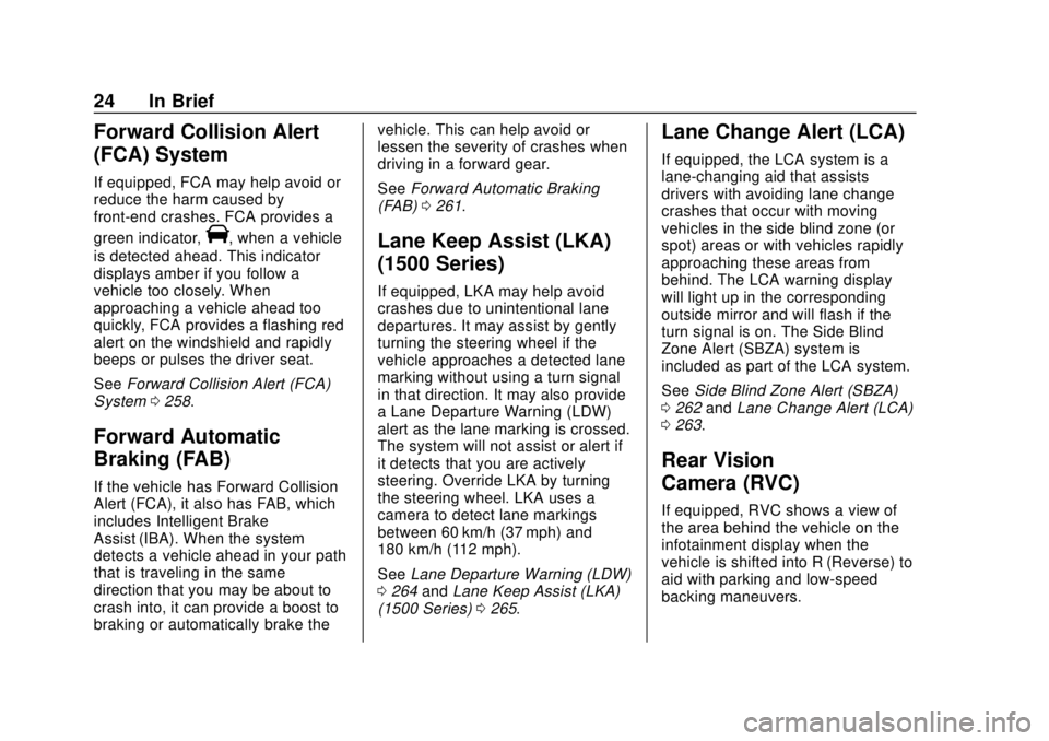 CHEVROLET SUBURBAN 2018 Owners Guide Chevrolet Tahoe/Suburban Owner Manual (GMNA-Localizing-U.S./Canada/
Mexico-11349385) - 2018 - crc - 11/3/17
24 In Brief
Forward Collision Alert
(FCA) System
If equipped, FCA may help avoid or
reduce t