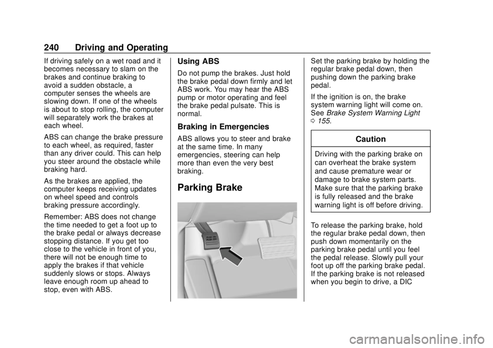 CHEVROLET TAHOE 2018  Owners Manual Chevrolet Tahoe/Suburban Owner Manual (GMNA-Localizing-U.S./Canada/
Mexico-11349385) - 2018 - crc - 11/3/17
240 Driving and Operating
If driving safely on a wet road and it
becomes necessary to slam o