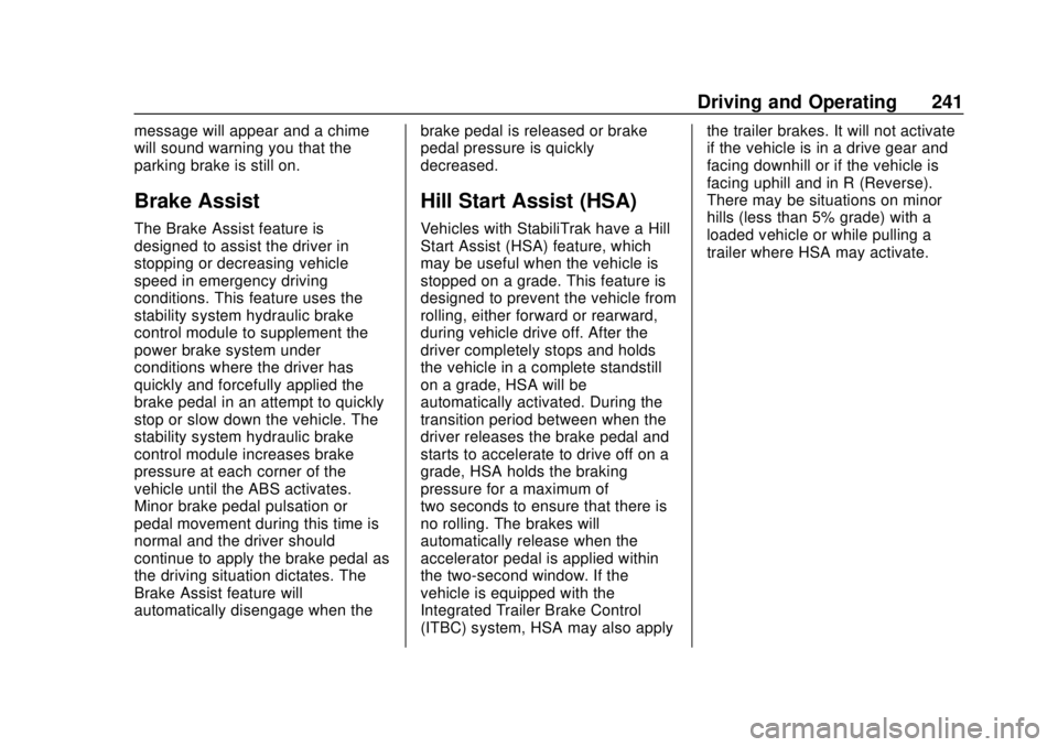 CHEVROLET TAHOE 2018 Owners Manual Chevrolet Tahoe/Suburban Owner Manual (GMNA-Localizing-U.S./Canada/
Mexico-11349385) - 2018 - crc - 11/3/17
Driving and Operating 241
message will appear and a chime
will sound warning you that the
pa CHEVROLET TAHOE 2018 Owners Manual Chevrolet Tahoe/Suburban Owner Manual (GMNA-Localizing-U.S./Canada/
Mexico-11349385) - 2018 - crc - 11/3/17
Driving and Operating 241
message will appear and a chime
will sound warning you that the
pa