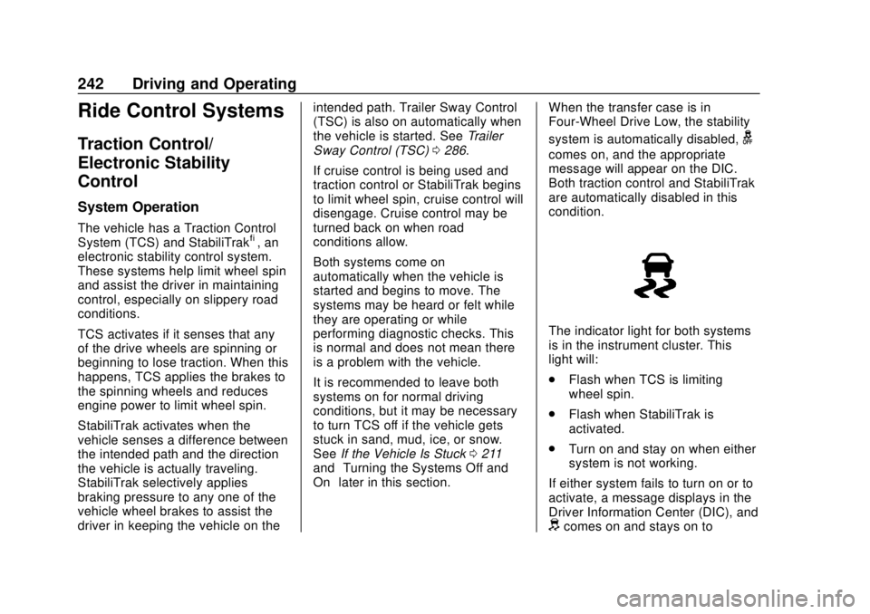 CHEVROLET TAHOE 2018 Owners Manual Chevrolet Tahoe/Suburban Owner Manual (GMNA-Localizing-U.S./Canada/
Mexico-11349385) - 2018 - crc - 11/3/17
242 Driving and Operating
Ride Control Systems
Traction Control/
Electronic Stability
Contro CHEVROLET TAHOE 2018 Owners Manual Chevrolet Tahoe/Suburban Owner Manual (GMNA-Localizing-U.S./Canada/
Mexico-11349385) - 2018 - crc - 11/3/17
242 Driving and Operating
Ride Control Systems
Traction Control/
Electronic Stability
Contro