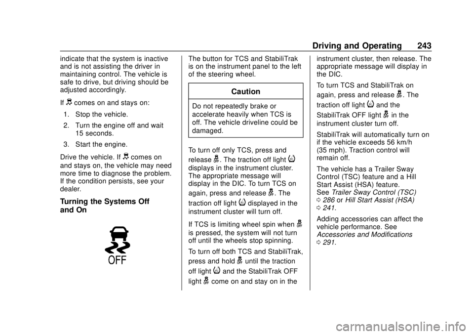 CHEVROLET TAHOE 2018 Owners Guide Chevrolet Tahoe/Suburban Owner Manual (GMNA-Localizing-U.S./Canada/
Mexico-11349385) - 2018 - crc - 11/3/17
Driving and Operating 243
indicate that the system is inactive
and is not assisting the driv
