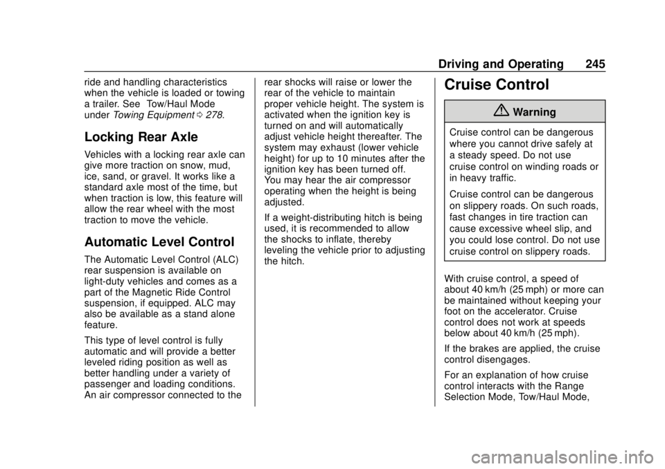 CHEVROLET TAHOE 2018  Owners Manual Chevrolet Tahoe/Suburban Owner Manual (GMNA-Localizing-U.S./Canada/
Mexico-11349385) - 2018 - crc - 11/3/17
Driving and Operating 245
ride and handling characteristics
when the vehicle is loaded or to