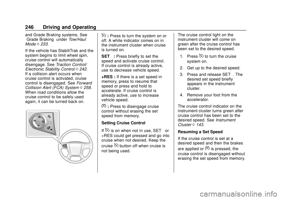 CHEVROLET TAHOE 2018 Owners Guide Chevrolet Tahoe/Suburban Owner Manual (GMNA-Localizing-U.S./Canada/
Mexico-11349385) - 2018 - crc - 11/3/17
246 Driving and Operating
and Grade Braking systems. See
“Grade Braking”underTow/Haul
Mo