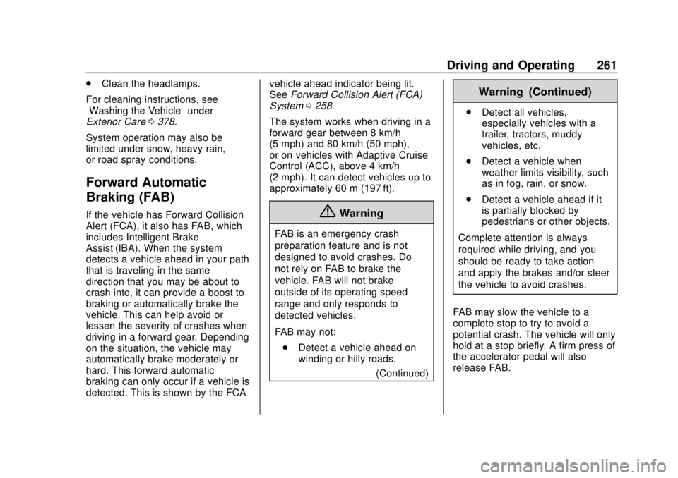 CHEVROLET TAHOE 2018 Owners Manual Chevrolet Tahoe/Suburban Owner Manual (GMNA-Localizing-U.S./Canada/
Mexico-11349385) - 2018 - crc - 11/3/17
Driving and Operating 261
.Clean the headlamps.
For cleaning instructions, see
“Washing th CHEVROLET TAHOE 2018 Owners Manual Chevrolet Tahoe/Suburban Owner Manual (GMNA-Localizing-U.S./Canada/
Mexico-11349385) - 2018 - crc - 11/3/17
Driving and Operating 261
.Clean the headlamps.
For cleaning instructions, see
“Washing th