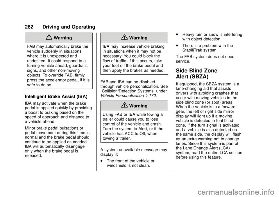 CHEVROLET TAHOE 2018 Owners Manual Chevrolet Tahoe/Suburban Owner Manual (GMNA-Localizing-U.S./Canada/
Mexico-11349385) - 2018 - crc - 11/3/17
262 Driving and Operating
{Warning
FAB may automatically brake the
vehicle suddenly in situa CHEVROLET TAHOE 2018 Owners Manual Chevrolet Tahoe/Suburban Owner Manual (GMNA-Localizing-U.S./Canada/
Mexico-11349385) - 2018 - crc - 11/3/17
262 Driving and Operating
{Warning
FAB may automatically brake the
vehicle suddenly in situa