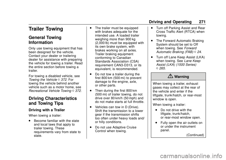 CHEVROLET TAHOE 2018 Owners Manual Chevrolet Tahoe/Suburban Owner Manual (GMNA-Localizing-U.S./Canada/
Mexico-11349385) - 2018 - crc - 11/3/17
Driving and Operating 271
Trailer Towing
General Towing
Information
Only use towing equipmen CHEVROLET TAHOE 2018 Owners Manual Chevrolet Tahoe/Suburban Owner Manual (GMNA-Localizing-U.S./Canada/
Mexico-11349385) - 2018 - crc - 11/3/17
Driving and Operating 271
Trailer Towing
General Towing
Information
Only use towing equipmen