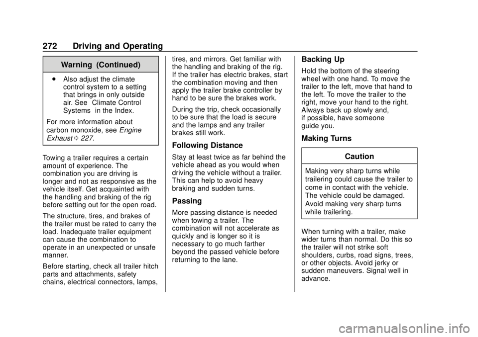 CHEVROLET TAHOE 2018 Service Manual Chevrolet Tahoe/Suburban Owner Manual (GMNA-Localizing-U.S./Canada/
Mexico-11349385) - 2018 - crc - 11/3/17
272 Driving and Operating
Warning (Continued)
.Also adjust the climate
control system to a s