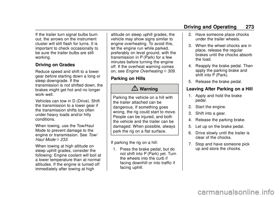 CHEVROLET TAHOE 2018 Owners Manual Chevrolet Tahoe/Suburban Owner Manual (GMNA-Localizing-U.S./Canada/
Mexico-11349385) - 2018 - crc - 11/3/17
Driving and Operating 273
If the trailer turn signal bulbs burn
out, the arrows on the instr CHEVROLET TAHOE 2018 Owners Manual Chevrolet Tahoe/Suburban Owner Manual (GMNA-Localizing-U.S./Canada/
Mexico-11349385) - 2018 - crc - 11/3/17
Driving and Operating 273
If the trailer turn signal bulbs burn
out, the arrows on the instr