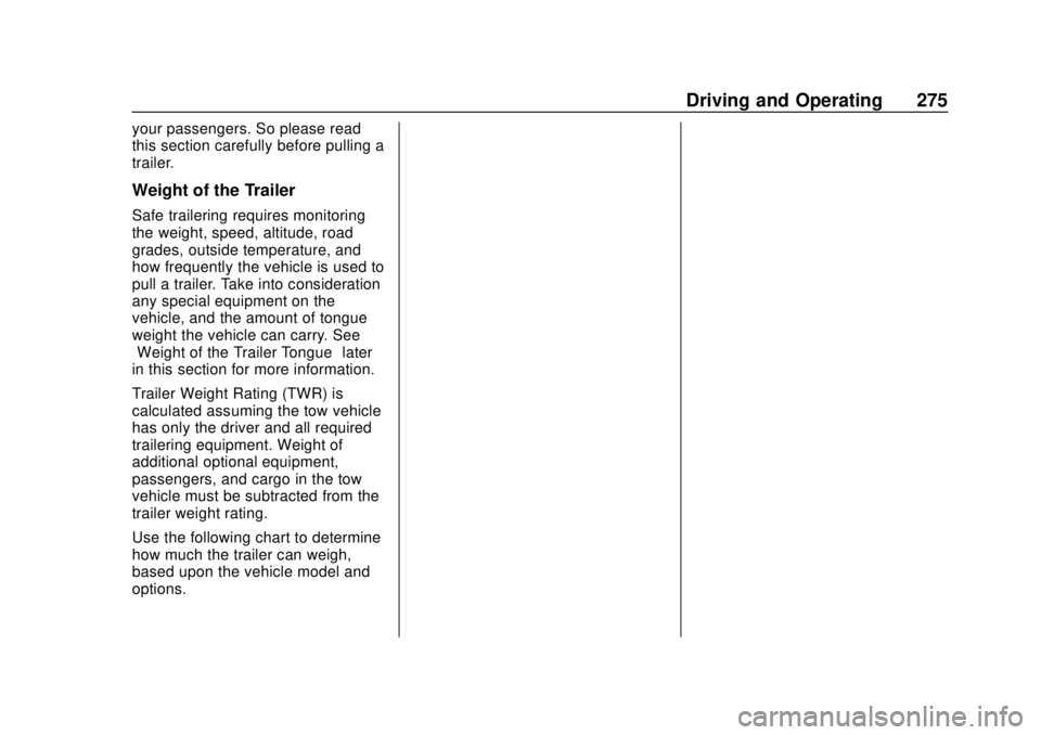 CHEVROLET TAHOE 2018 Owners Manual Chevrolet Tahoe/Suburban Owner Manual (GMNA-Localizing-U.S./Canada/
Mexico-11349385) - 2018 - crc - 11/3/17
Driving and Operating 275
your passengers. So please read
this section carefully before pull CHEVROLET TAHOE 2018 Owners Manual Chevrolet Tahoe/Suburban Owner Manual (GMNA-Localizing-U.S./Canada/
Mexico-11349385) - 2018 - crc - 11/3/17
Driving and Operating 275
your passengers. So please read
this section carefully before pull
